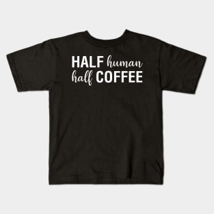 Half Human Half Coffee Kids T-Shirt